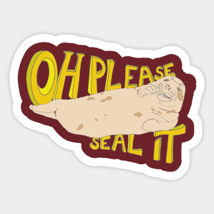Oh please, Seal It! Sticker